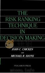 THE RISK RANKING TECHNIQUE IN DECISION MAKING PDF电子版封面 0080372120 JOHN C.CHICKEN AND MICHAEL R.H