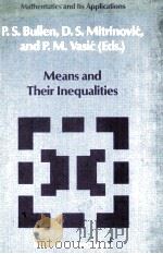 MEANS AND THEIR INEQUALITIES PDF电子版封面 9027726299 P.S.BULLEN,D.S.MITRINOVIC AND