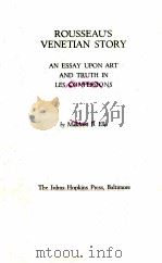 ROUSSEAU‘S VENETIAN STORY:AN ESSAY UPON ART AND TRUTH IN LES CONFESSIONS PDF电子版封面 MADELEINE B.ELLIS