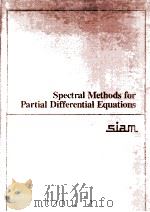 SPECTRAL METHODS FOR PARTIAL DIFFERENTIAL EQUATIONS 1984 PDF电子版封面 0898711959