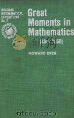 GREAT MOMENTS IN MATHEMATICS(AFTER 1650) PDF电子版封面 0883853078 HOWARD EVES