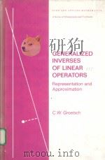 GENERALIZED INVERSES OF LINEAR OPERATORS:REPRESENTATION AND APPROXIMATION PDF电子版封面 0824766156 C.W.GROETSCH