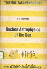 THIEMIG-TASCHENBUCHER·BAND 89:NUCLEAR ASTROPHYSICS OF THE SUN PDF电子版封面 3521061264 PROFESSOR,DR.GRANT,E.KOCHAROV