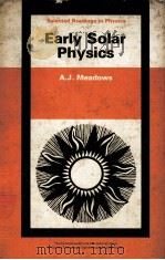 EARLY SOLAR PHYSICS PDF电子版封面 A.J.MEADOWS