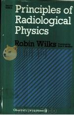 PRINCPLES OF RADIOLOGICAL PHYSICS SECOND EDITION 1987 PDF电子版封面 0443037809 ROBIN J.WILKS