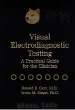 VISUAL ELECTRODIAGNOSTIC TESTING:A PRACTICAL GUIDE FOR THE CLINICIAN PDF电子版封面 0683014625 RONALD E.CARR,IRWIN M.SIEGEL