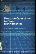 PROCTICE QUESTIONS IN PURE MATHEMATICS PDF电子版封面 0713104341 R.L.SMITH AND C.DENTON