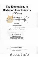 THE ENTOMOLOGY OF RADIATION DISINFESTATION OF GRAIN:A COLLECTION OF ORIGINAL RESEARCH PAPERS PDF电子版封面 P.B.CORNWELL