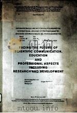 FACING THE FUTURE OF SCIENTIFIC COMMUNICATION,EDUCATION AND PROFESSIONAL ASPECTS INCLUDING RESEARCH 1982 PDF电子版封面 JURGEN HOTHMER