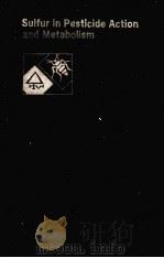 Sulfur in Pesticide Action and Metabolism 1981 PDF电子版封面 0608030392