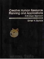 CREATIVE HUMAN RESOURCE PLANNING AND APPLICATIONS A STRATEGIC APPROACH PDF电子版封面 0131896482 ELMER H.BURACK