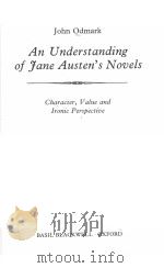 AN UNDERSTANDING OF FANE AUSTEN‘S NOVELS PDF电子版封面 0631124942 JOHN ODMARK