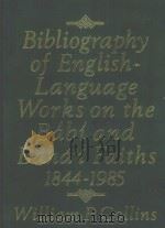 BIBLIOGRAPHY OF ENGLISH-LANGUAGE WORKS ON THE BABI AND BAHA‘I FAITHS 1844-1985 PDF电子版封面 0853983151 WILLIAM P.COLLINS