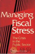 MANAGING FISCAL STRESS:THE CRISIS IN THE PUBLIC SECTOR PDF电子版封面 0934540020 CHARLES H.LEVINE