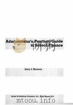 ADMINISTRATOR‘S PRACTICAL GUIDE TO SCHOOL FINANCE PDF电子版封面 0130049786 JERRY J.HERMAN