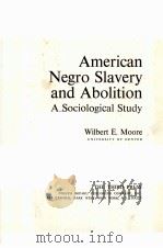 AMERICAN NEGRO SLAVERY AND ABOLITION:A SOCIOLOGICAL STUDY PDF电子版封面 WILBERT E.MOORE