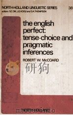 THE ENGLISH PERFECT:TENSE-CHOICE AND PRAGMATIC INFERENCES 1978 PDF电子版封面 0444851542