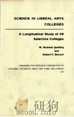 SCIENCE IN LIBERAL ARTS COLLEGES:A LONGITUDINAL STUDY OF 49 SELECTIVE COLLEGES 1972 PDF电子版封面 0231035993