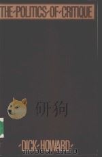 THE POLITICS OF CRITIQUE DICK HOWARD PDF电子版封面 0816616817