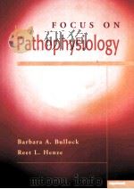 FOCUS ON PATHOPHYSIOLOGY PDF电子版封面 9780781717361 BARBARA L.BULLOCK REET L.HENZ