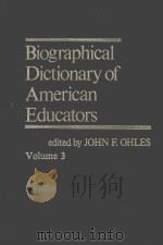 BIOGRAPHICAL DICT5IONARY OF AMERICAN EDUCATORS VOLUME 3 PDF电子版封面 0837198968 JOHN F.OHLES