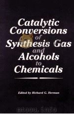 Catalytic Conuersions of Synthhesis Gas and Alcohols to Chemicals PDF电子版封面 Edited by Richar G.Herman