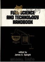 FUEL SCIENCE AND TECHNOLOCY HANDBOOK PDF电子版封面 0824781716 James G.Speight
