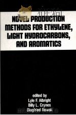 NOVEL PROOUCTION METHOOS FOR ETHYLENE,LIGHT HYDROCARBONS,AND AROMATICS PDF电子版封面 0824785886