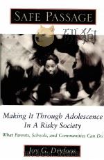 SAFE PASSAGE MAKING IT THROUGH ADOLESCENCE IN A RISKY SOCIETY PDF电子版封面 0195112563 JOY G.DRYFOOS著