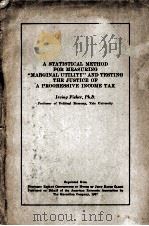 A STATISTICAL METHOD FOR MEASURING “MARGINAL UTILITY” AND TESTING THE JUSTICE OF A PROGRESSIVE INCOM（1927 PDF版）