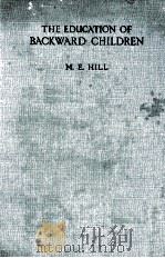 THE EDUCATION OF BACKWARD CHILDREN 1939 PDF电子版封面 M.E.HILL