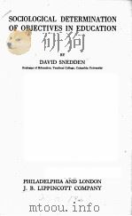 SOCIOLOGICAL DETERMINATION OF OBJECTIVES IN EDUCATION 1921 PDF电子版封面 DAVID SNEDDEN