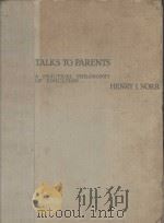 TALKS TO PARENTS:A PRACTICAL PHILOSOPHY OF EDUCATION PDF电子版封面 HENRY I.NORR