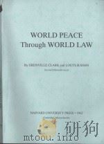 WORLD PEACE THROUGH WORLD LAW SECOND EDITION 1962 PDF电子版封面 GRENVILLE CLARK AND LOUTS B.SO