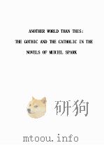 ANOTHER WORLD THAN THIS:THE GOTHIC AND THE CATHOLIC IN THE NOVELS OF MURIEL SPARK（1973 PDF版）