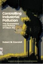 Controlling Industrial Pollution:The Economics and Politics of Clean Air PDF电子版封面 0815716044 ROBERT W.CRANDALL
