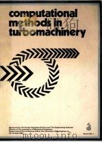 COMPUTATIONAL METHODS IN TURBOMACHINERY:I Mech E CONFERENCE PUBLICATIONS 1984-3 PDF电子版封面 0852985347