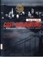 Test item File COST ACCOUNTING A MANAGERIAL EMPHASIS SEVENTH EDITION PDF电子版封面 0131798960 Charles T.Horngren George Fos
