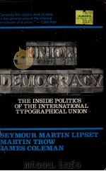UNION DEMOCRACY:THE INTERNAL POLITICS OF THE INTERNATIONAL TYPOGRAPHICAL UNION（1956 PDF版）