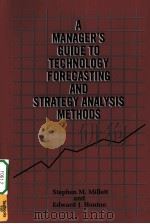 A MANAGER'S GUIDE TO TECHNOLOGY FORECASTING AND STRATEGY ANALYSIS METHODS PDF电子版封面 9780935470635 STEPHEN M.MILLETT AND EDWARD J