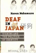 DEAF IN JAPAN  SIGNING AND THE POLITICS OF IDENTITY     PDF电子版封面  080147356X  KAREN NAKAMURA著 