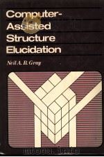 COMPUTER-ASSISTED STRUCTURE ELUCIDATION PDF电子版封面 0471892844 NELL A.B.GRAY