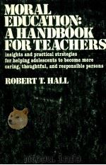 Moral education : a handbook for teachers : insights and practical strategies for helping adolescent PDF电子版封面 003045686X
