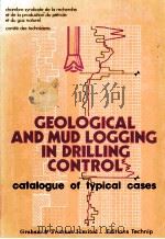 GEOLOGICAL AND MUD LOGGING IN DRILLING CONTROL catalogue of typical cases PDF电子版封面 0860104478