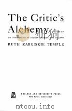 THE CRITIC‘S ALCHEMY:A STUDY OF THE INTRODUCTION OF FRENCH SYMBOLISM INTO ENGLAND 1953 PDF电子版封面 RUTH ZABRISKIE TEMPLE