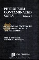 PETROLEUM CONTAMINATED SOILS Volume Ⅰ REMEDIATION TECHNIQUES ENVIRONMENTAL FATE RISK ASSESSMENT PDF电子版封面 0873711351 PAUL T.KOSTECKI EDWARD J.CALA
