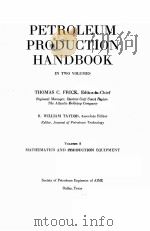 PETROLEUM PRODUCTION HANDBOOK IN TWO VOLUMES VOLUMEⅠ MATHEMATICS AND PRODUCTIION EQUIPMENT PDF电子版封面 0895202069 THOMAS C.FRICK R.WELLIAM TAYL