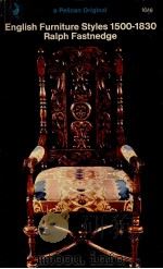 ENGLISH FURNITURE STYLES FROM 1500 TO 1830 1967 PDF电子版封面 RALPH FASTNEDGE