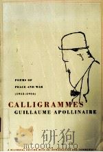 Calligrammes Poems of Peace and War(1913-1916) Guillaume Apollinaire A Bilingual Edition PDF电子版封面 0520242122