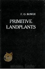 PRIMITIVE LAND PLANTS ALSO KNOWN AS THE ARCHEGONIATAE 1959 PDF电子版封面 F.O.BOWER